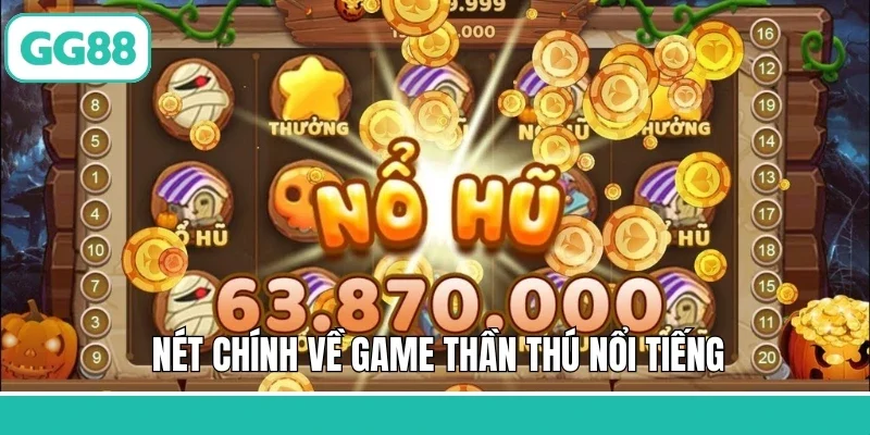 Nét chính về game Thần Thú nổi tiếng
