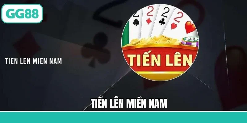Tiến Lên Miền Nam - Tựa Game Kinh Điển Nhất Thời Đại Tại GG88